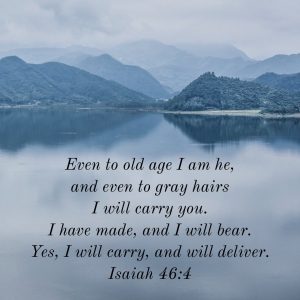 Isaiah 46:4 - Even to old age I am he